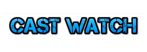 Cast Watch